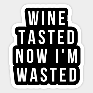 Wine Tasted Now I'm Wasted - Funny Sticker